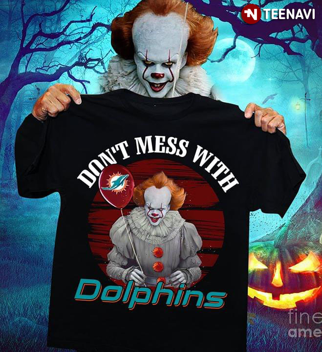 Don�t Mess With The Miami Dolphins Pennywise IT