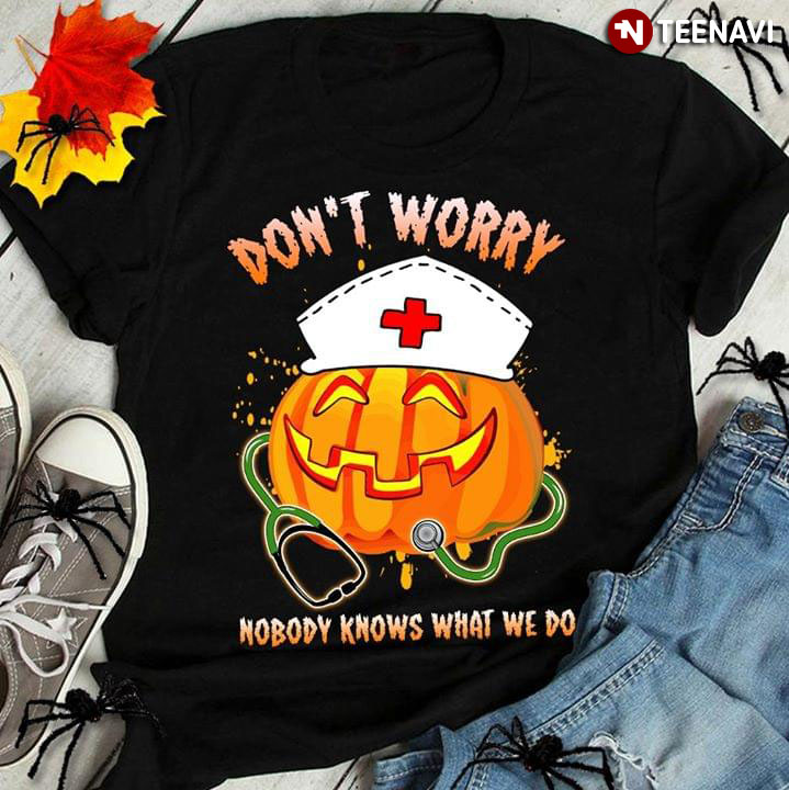 Halloween Nurse Pumpkin Don't Worry Nobody Knows What We Do