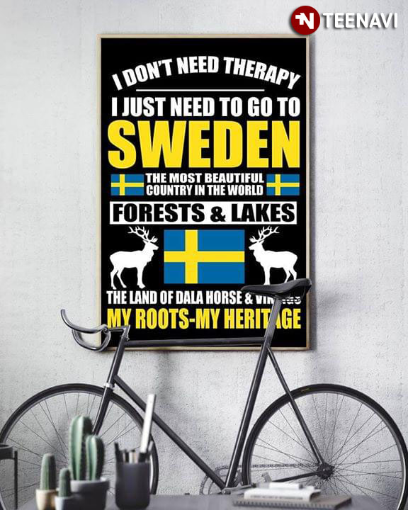 I Don't Need Therapy I Just Need To Go To Sweden