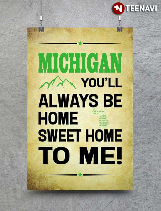 Michigan You'll Always Be Home Sweet Home To Me!