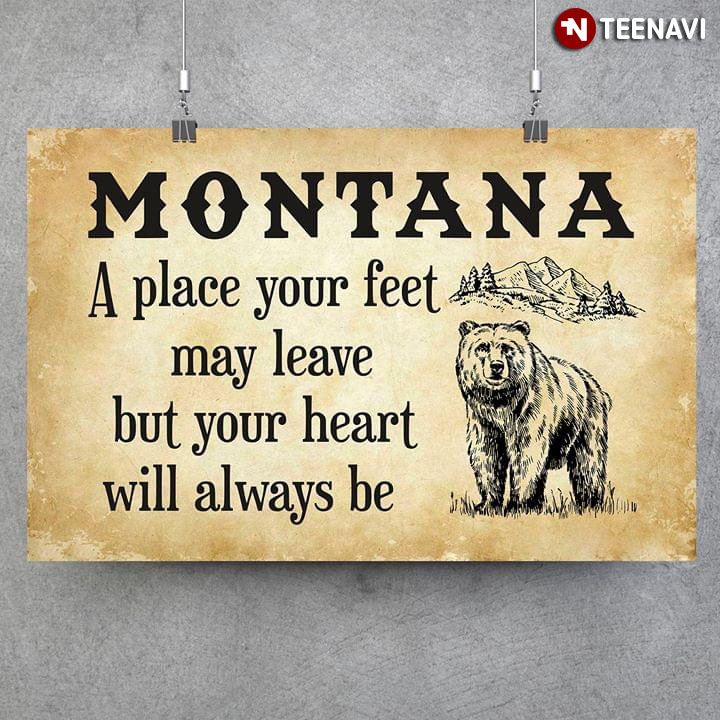 Montana A Place Your Feet May Leave But Your Heart Will Always Be