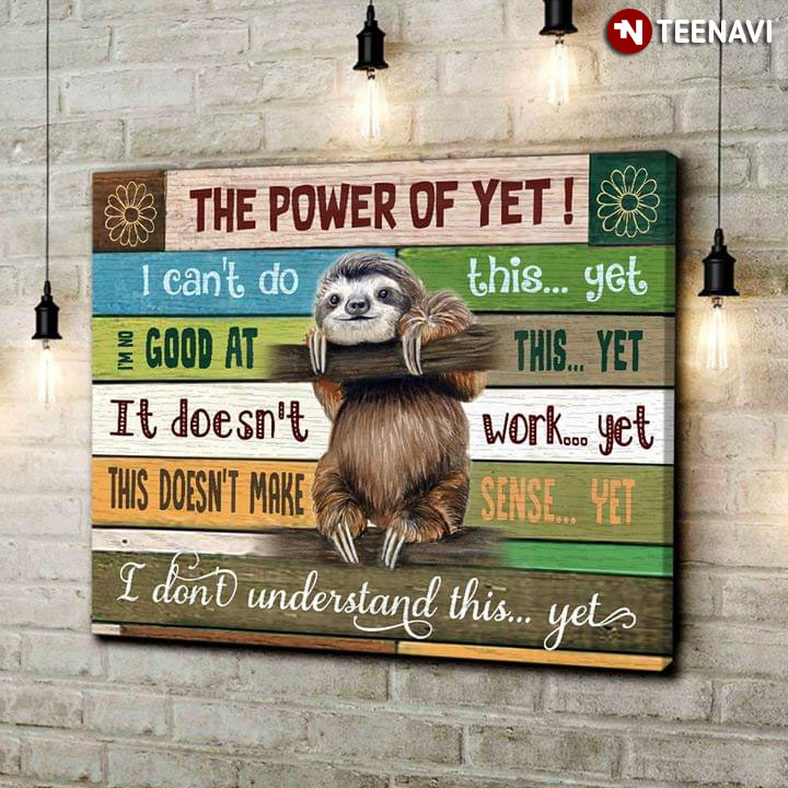 Funny Sloth The Power Of Yet I Can't Do This Yet