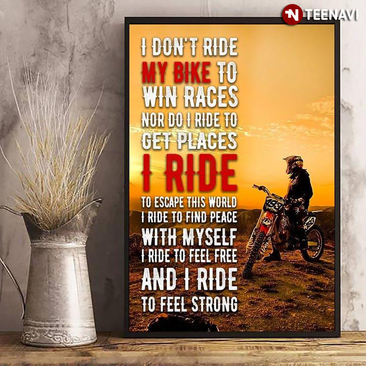 I Don't Ride My Bike To Win Races Nor Do I Ride To Get Places