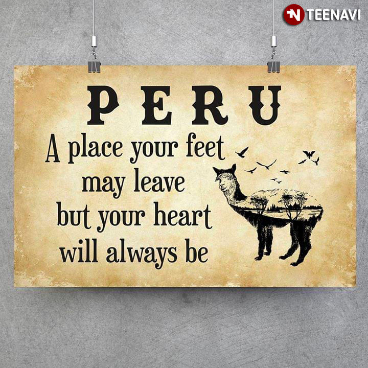 Peru A Place Your Feet May Leave But Your Heart Will Always Be