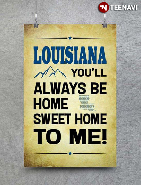 Louisiana You'll Always Be Home Sweet Home To Me!