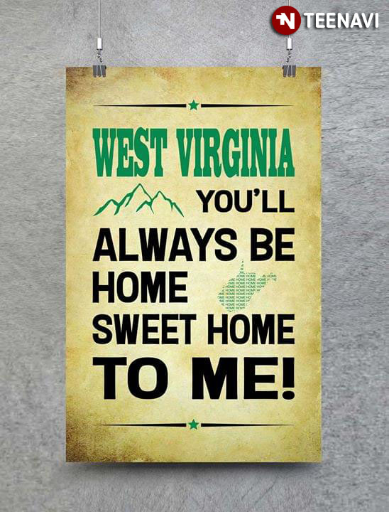 West Virginia You'll Always Be Home Sweet Home To Me!