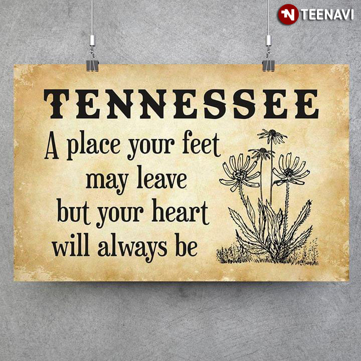 Tennessee A Place Your Feet May Leave But Your Heart Will Always Be