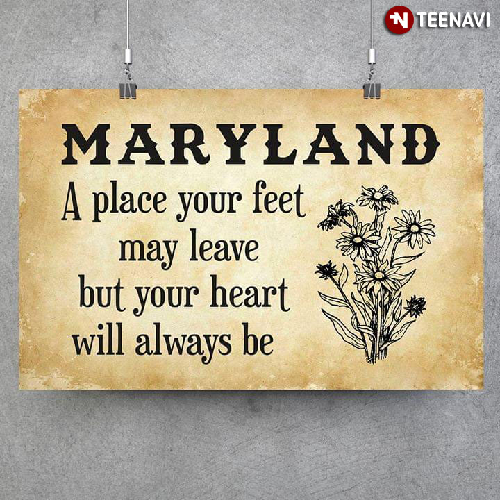 Maryland A Place Your Feet May Leave But Your Heart Will Always Be