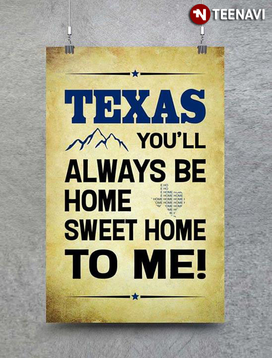 Texas You'll Always Be Home Sweet Home To Me!