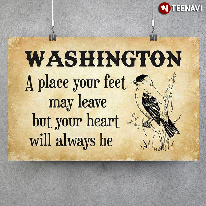 Washington A Place Your Feet May Leave But Your Heart Will Always Be