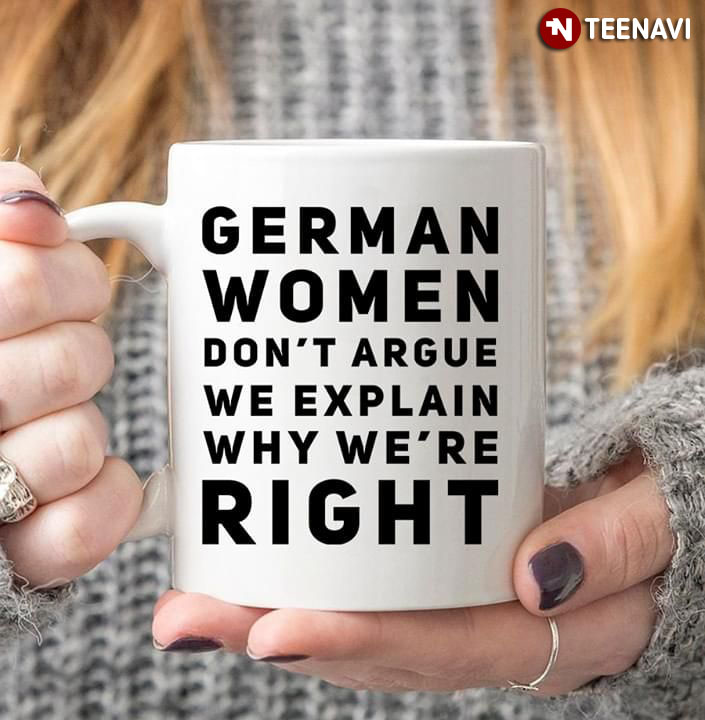 German Women Don't Argue We Explain Why We're Right