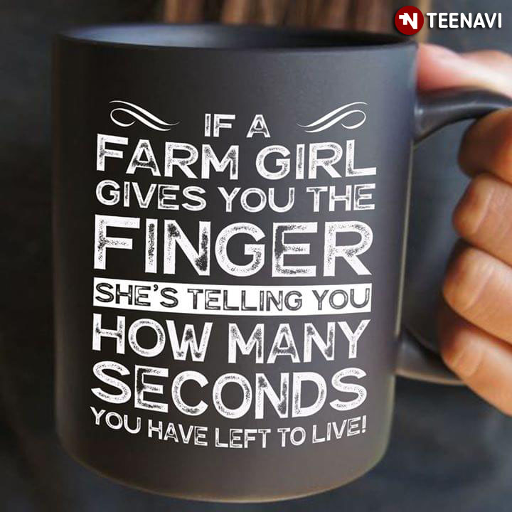 Funny If A Farm Girl Gives You The Finger She’s Telling You
