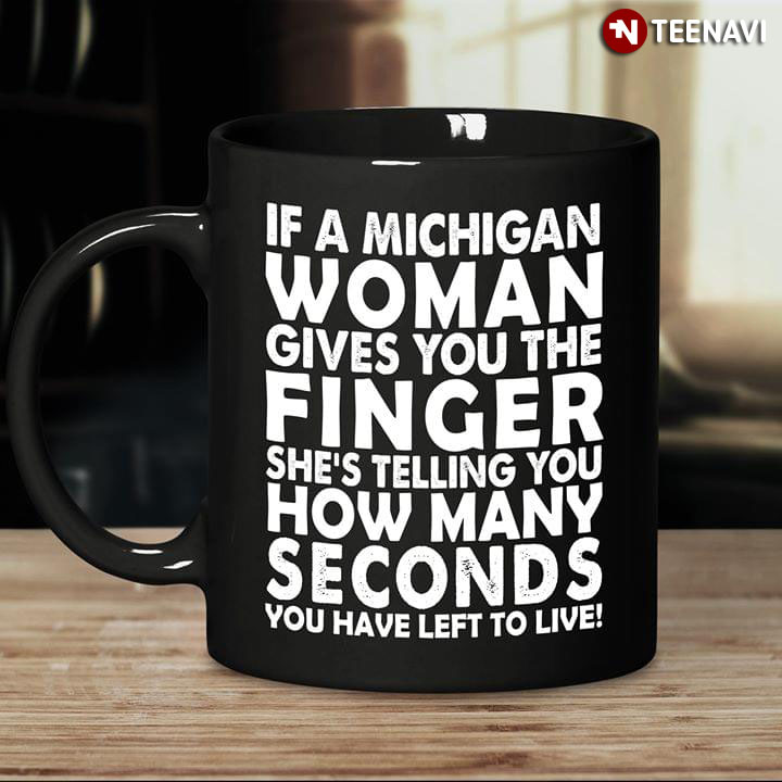 Funny If A Michigan Woman Gives You The Finger She’s Telling You