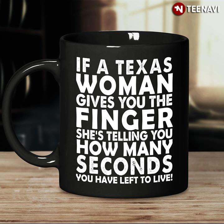 Funny If A Texas Woman Gives You The Finger She’s Telling You