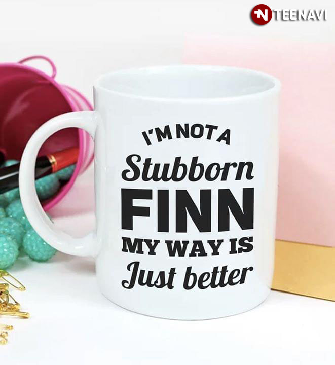 Funny I'm Not Stubborn Finn My Way Is Just Better