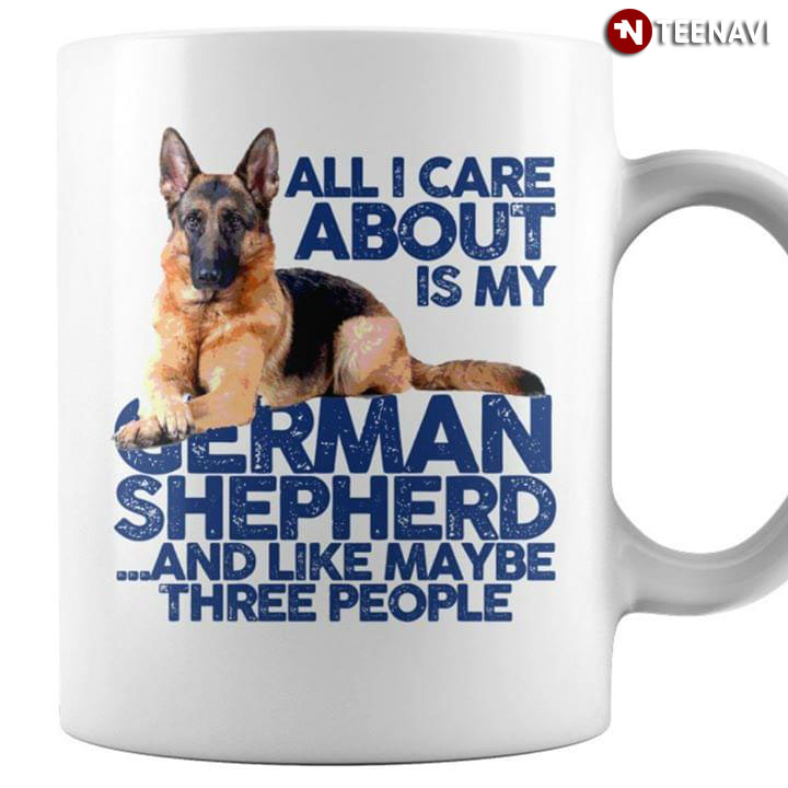 All I Care About Is My German Shepherd And Like Maybe Three People