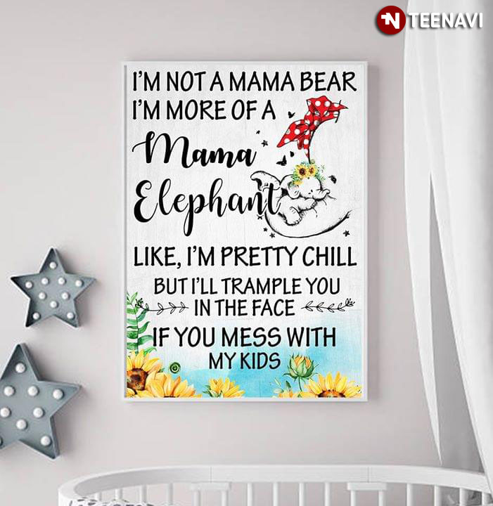 Funny I'm Not A Mama Bear I'm More Of A Mama Elephant