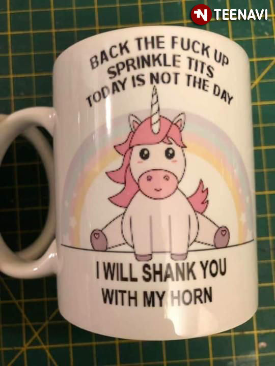 Funny Unicorn Back The Fuck Up Sprinkle Tits Today Is Not The Day