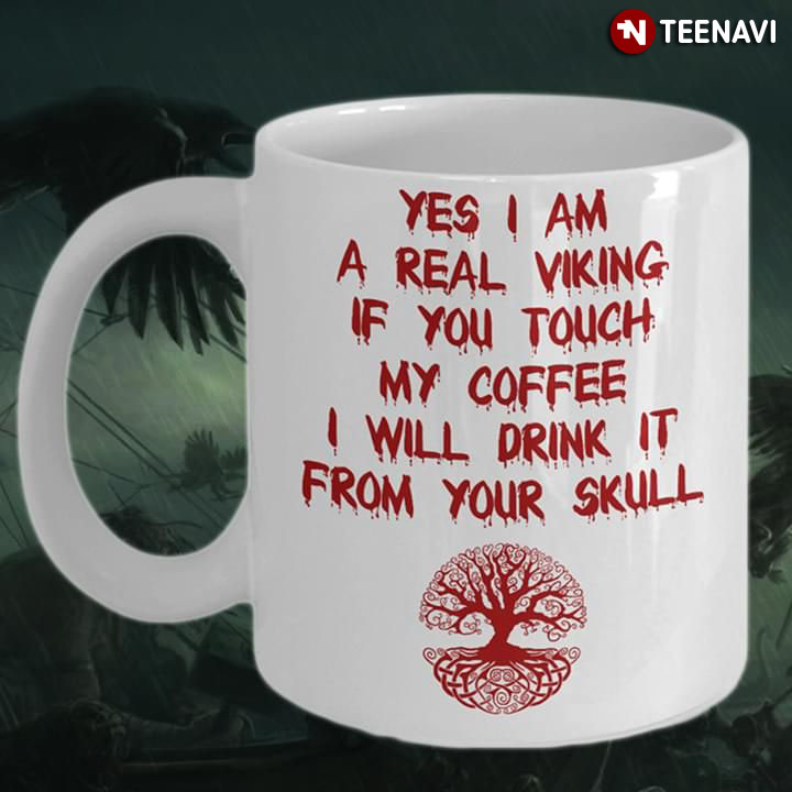 Funny Yes I Am A Real Viking If You Touch My Coffee