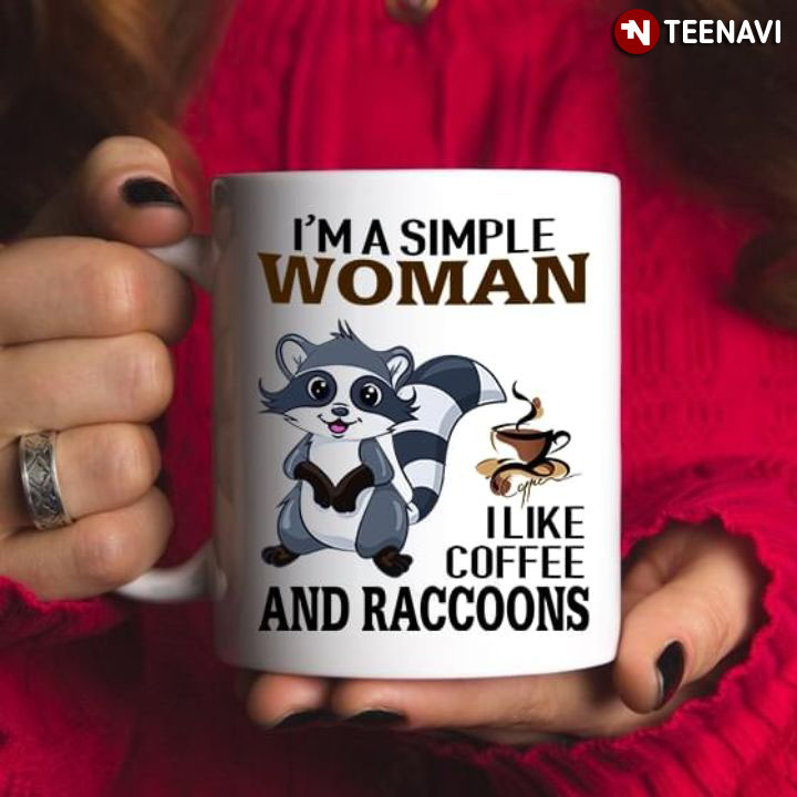 Funny I’m A Simple Woman I Like Coffee And Raccoons