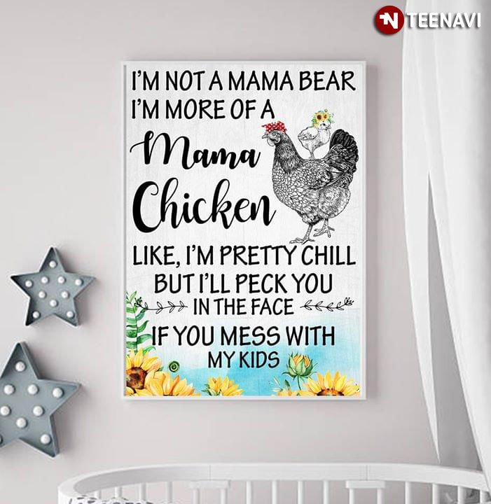 Funny I'm Not A Mama Bear I'm More Of A Mama Chicken