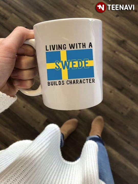 Funny Living With A Swede Builds Character