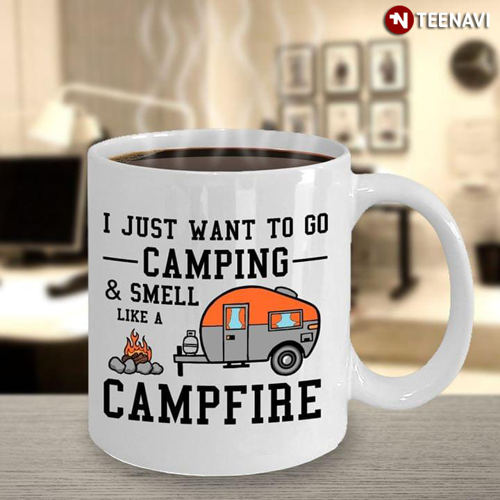 I Just Want To Go Camping & Smell Like A Campfire