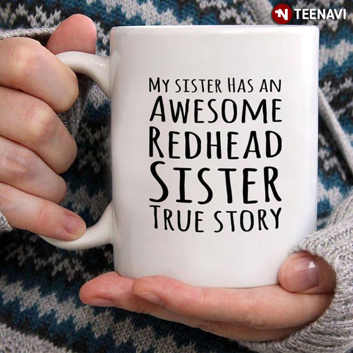 Funny My Sister Has An Awesome Redhead Sister True Story