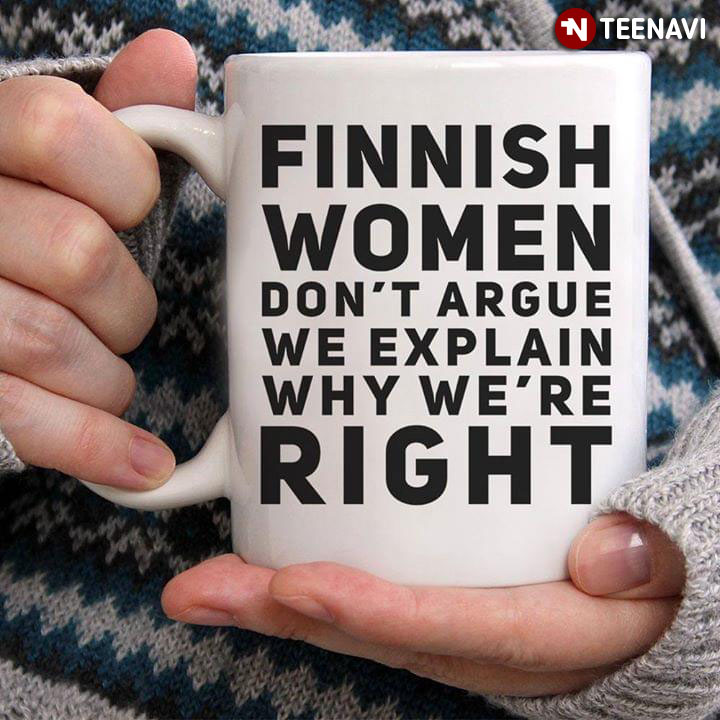 Finnish Women Don’t Argue We Explain Why We’re Right