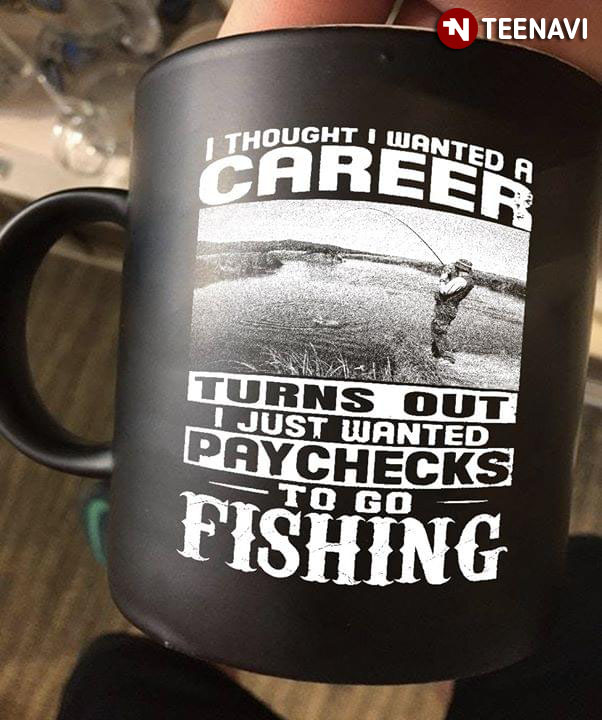 Funny Fishing I Thought I Wanted A Career