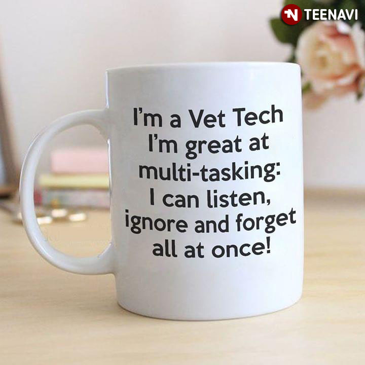 Funny  I'm A Vet Tech I'm Great At Multi-tasking