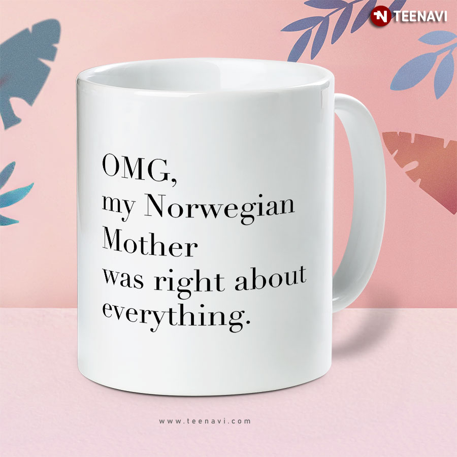 Funny OMG My Norwegian Mother Was Right About Everything Mug