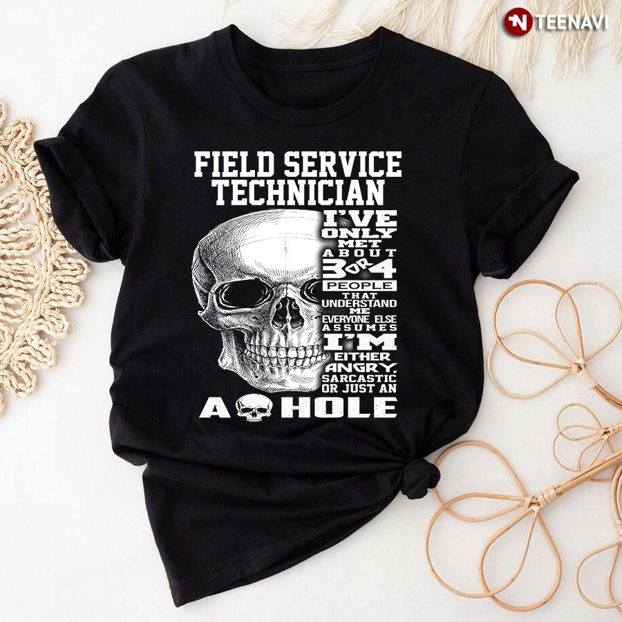 Field Service Technician I've Only Met About 3 Or 4 People That Understand Me Everyone Else Assumes