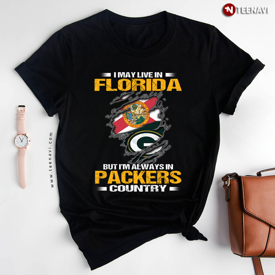 I May Live In Florida But I’m Always In Green Bay Packers Country T-Shirt