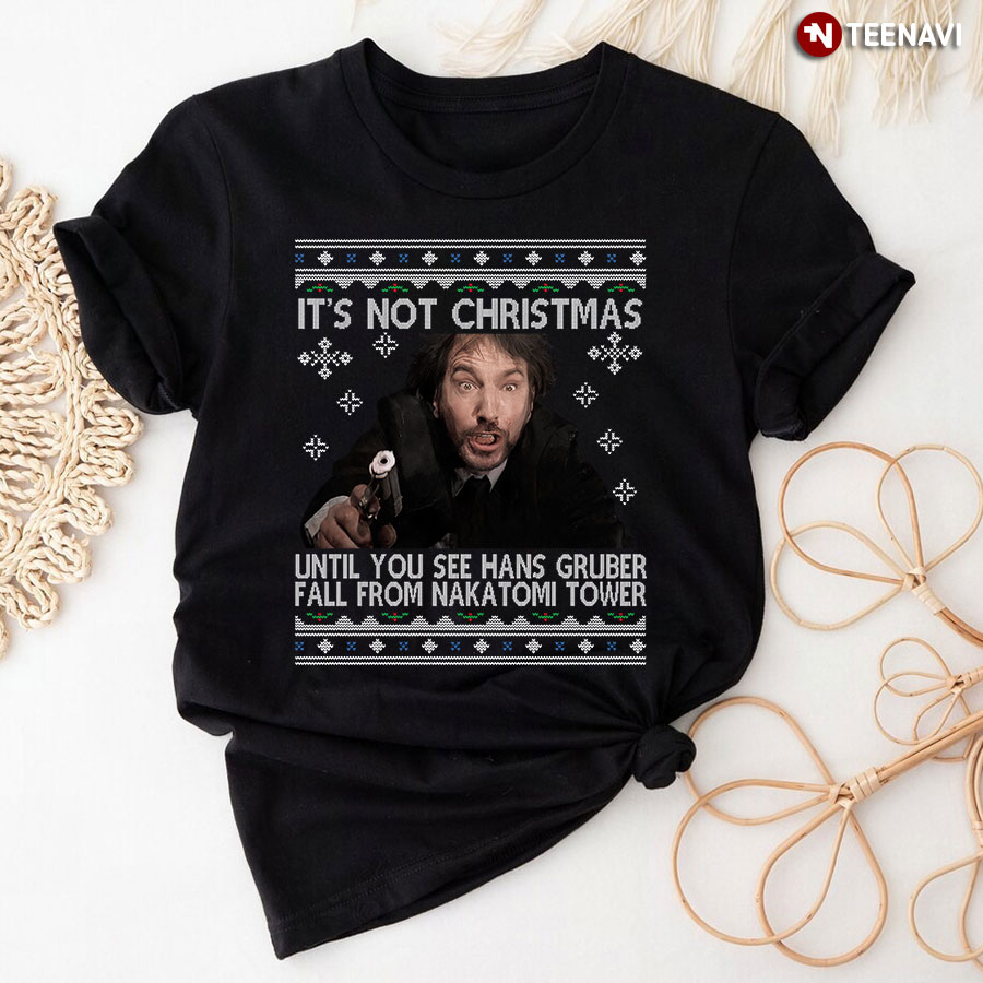 It's Not Christmas Until You See Hans Gruber Fall From Nakatomi Tower Die Hard Christmas T-Shirt