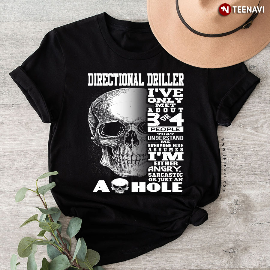 Directional Driller I've Only Met About 3 Or 4 People That Understand Me Everyone Else Assumes ...