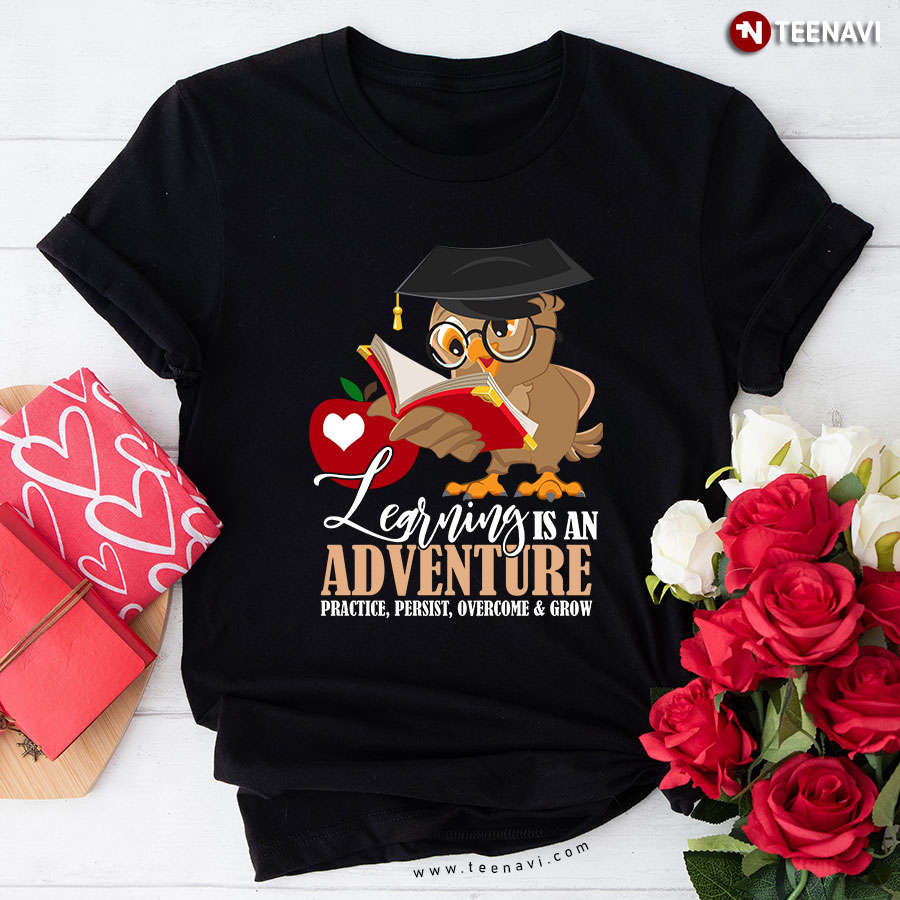 Bird Teacher Learning Is An Adventure Practice Persist Overcome & Grow T-Shirt
