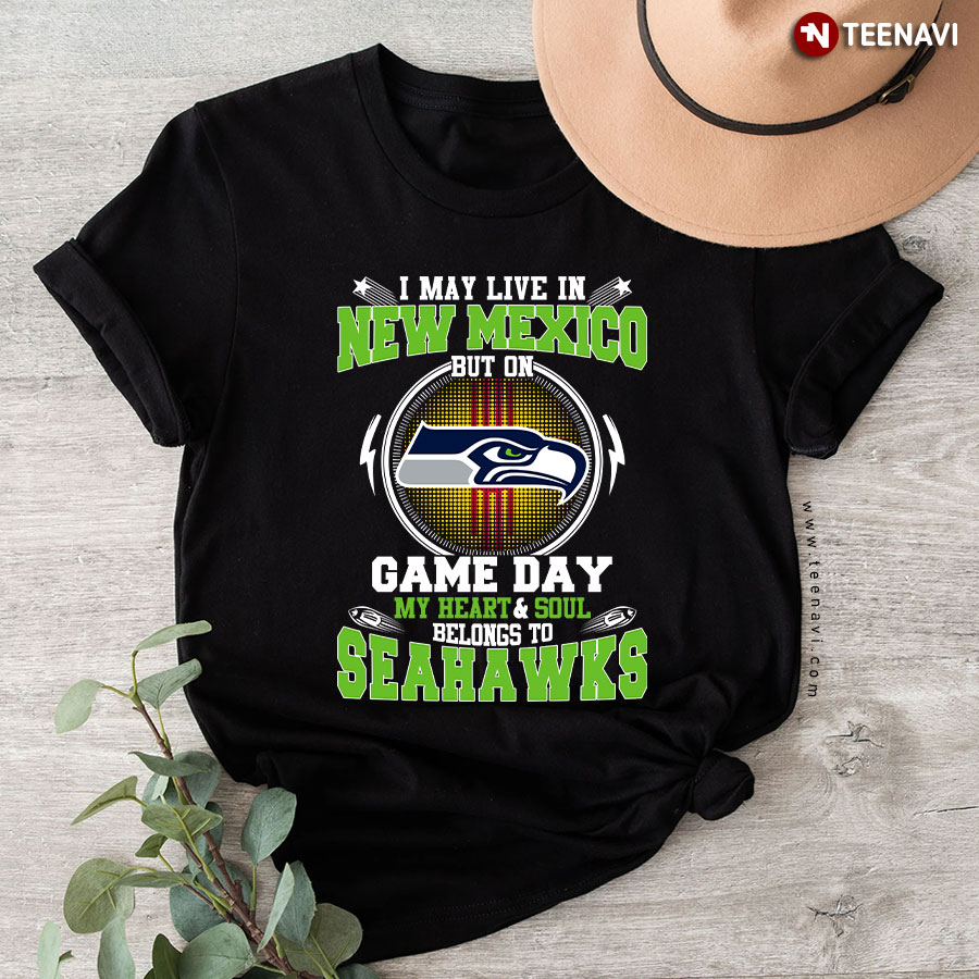 I May Live In New Mexico But On Game Day My Heart & Soul Belongs To Seattle Seahawks T-Shirt