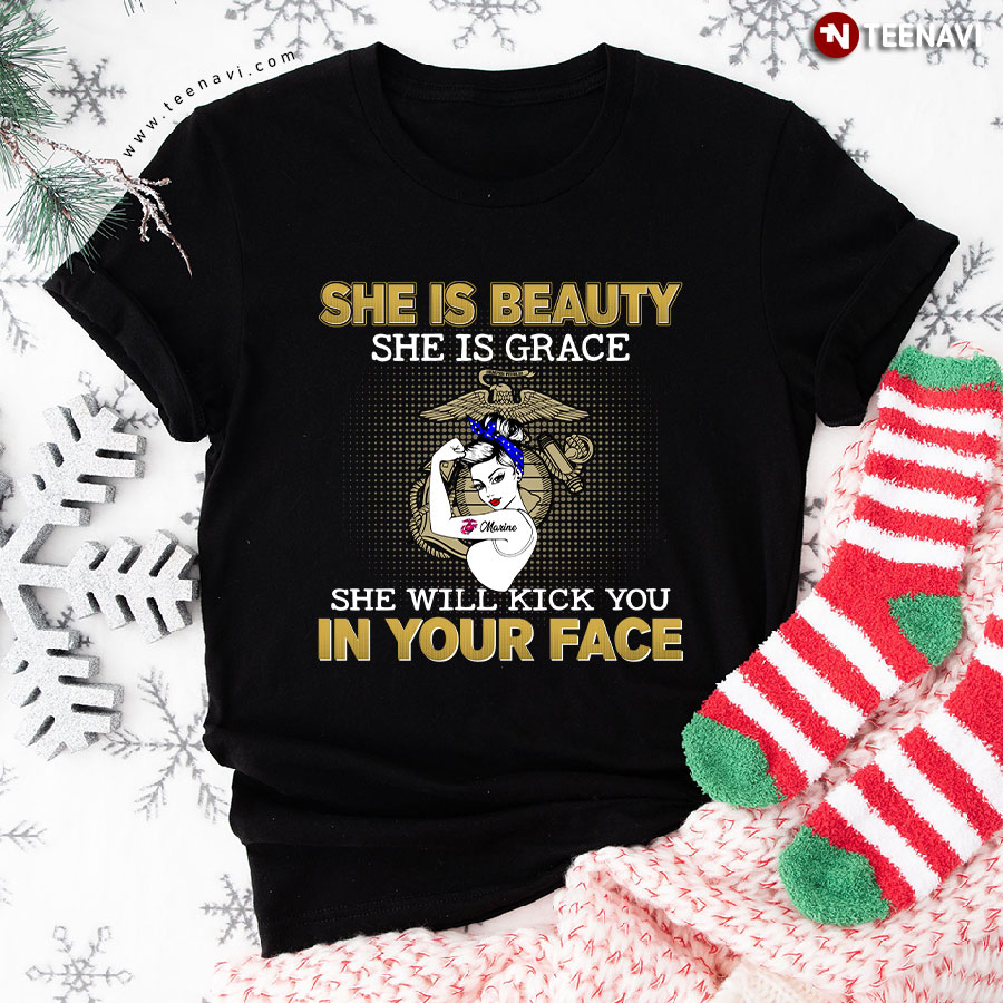 US Marine Lady She Is Beauty She Is Grace She Will Kick You In Your Face T-Shirt