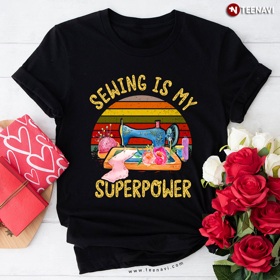 Sewing Is My Superpower T-Shirt