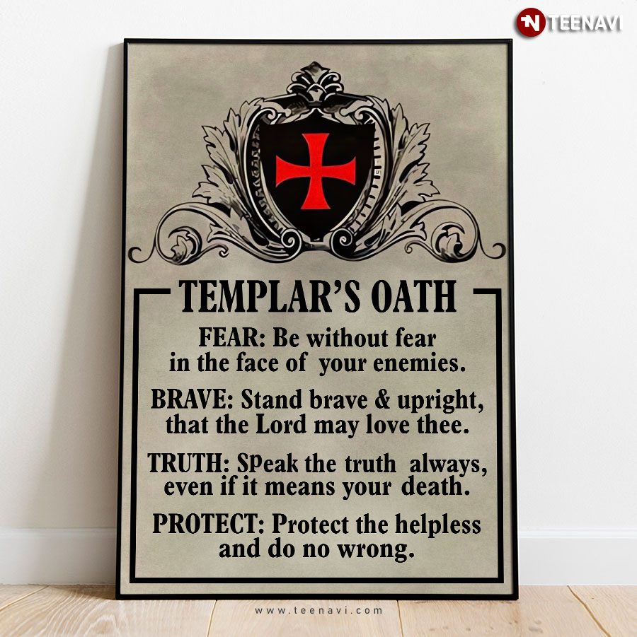 Templar’s Oath Fear: Be Without Fear In The Face Of Your Enemies Brave: Stand Brave& Upright That The Lord May Love Thee Poster