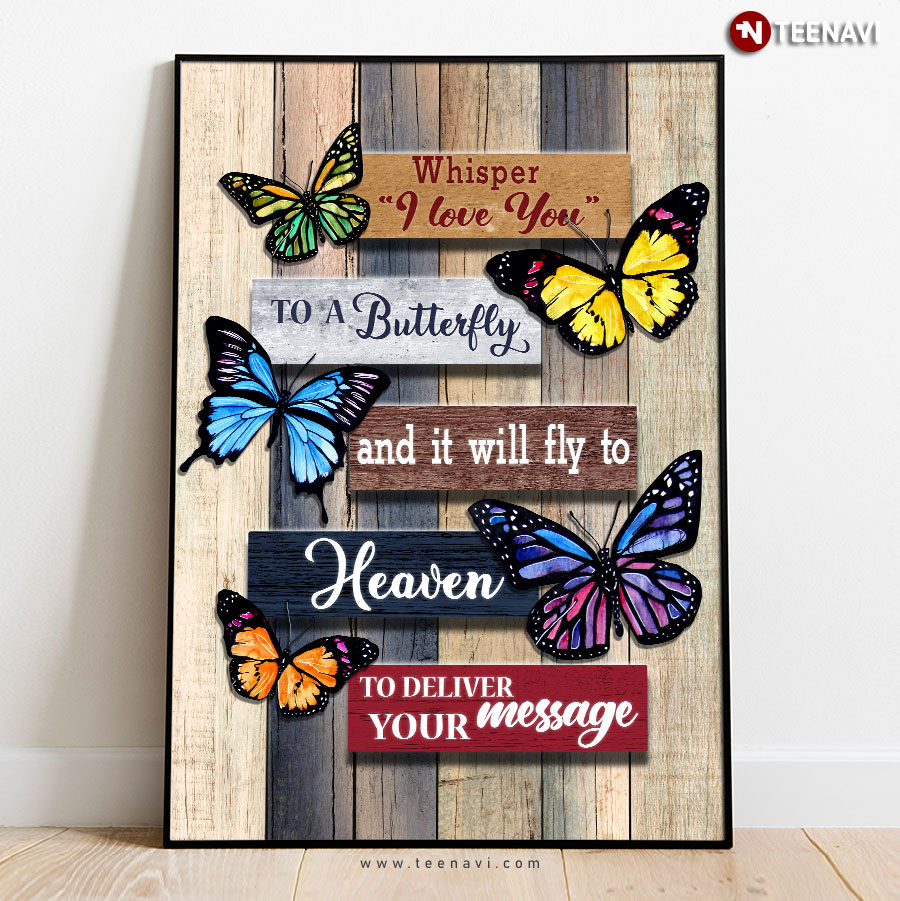 Whisper I Love You To A Butterfly And It Will Fly To Heaven To Deliver Your Message Poster