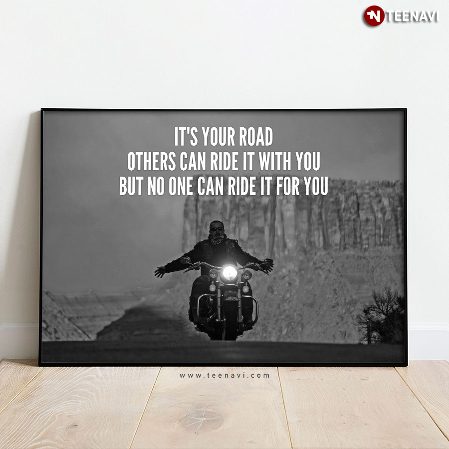 Free Biker It's Your Road Others Can Ride It With You But No One Can Ride It For You Poster