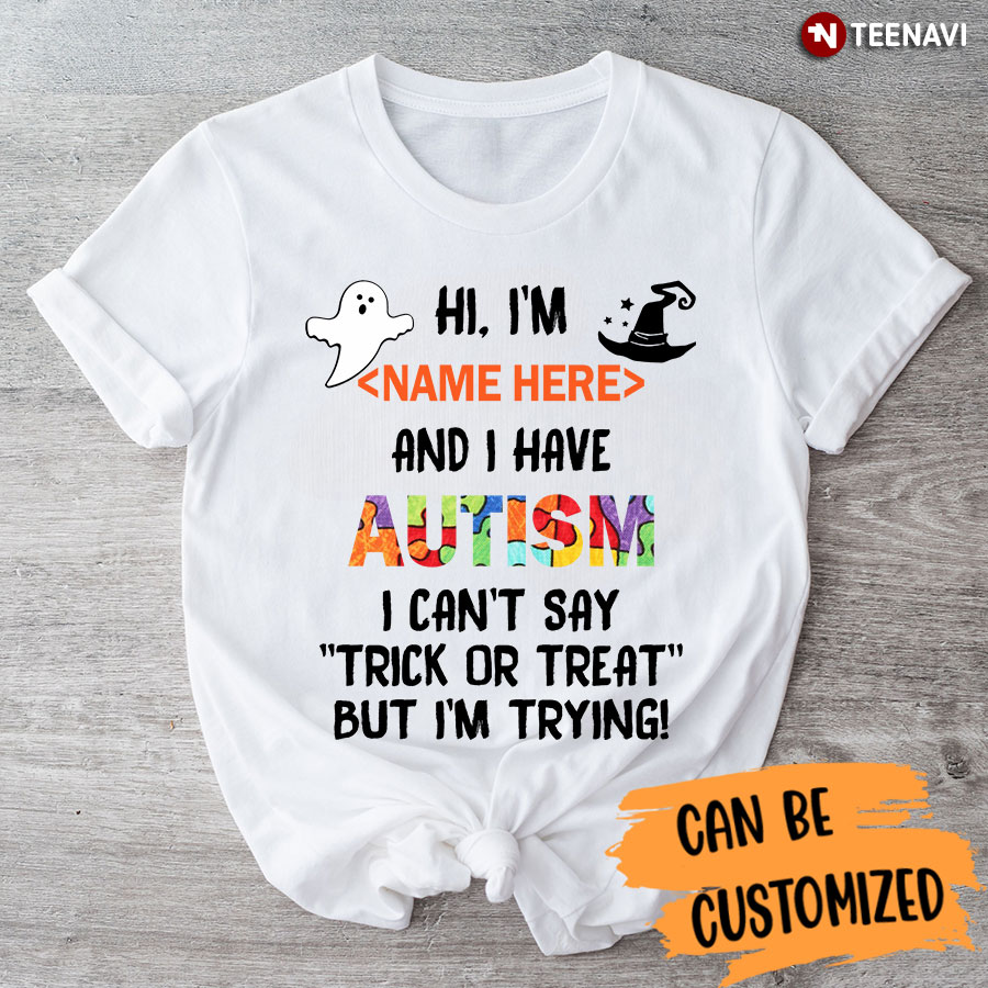 Hi I Have Autism Awareness I Can't Say Trick Or Treat But I'm Trying T-Shirt