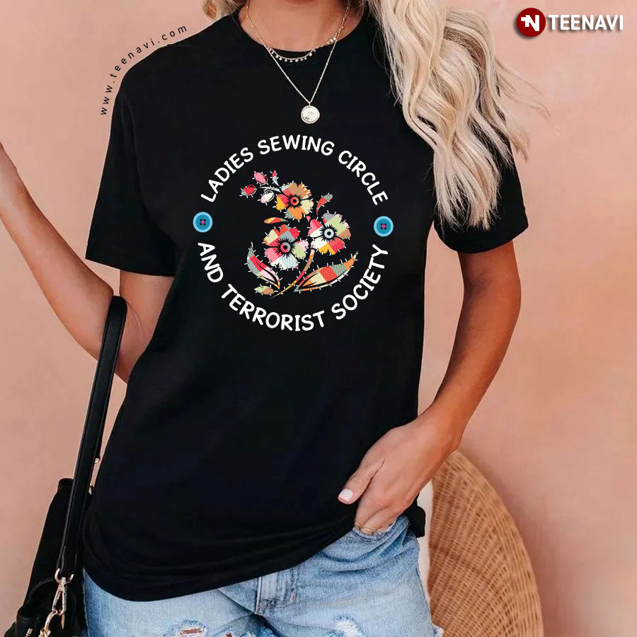 Ladies Sewing Circle And Terrorist Society T-Shirt