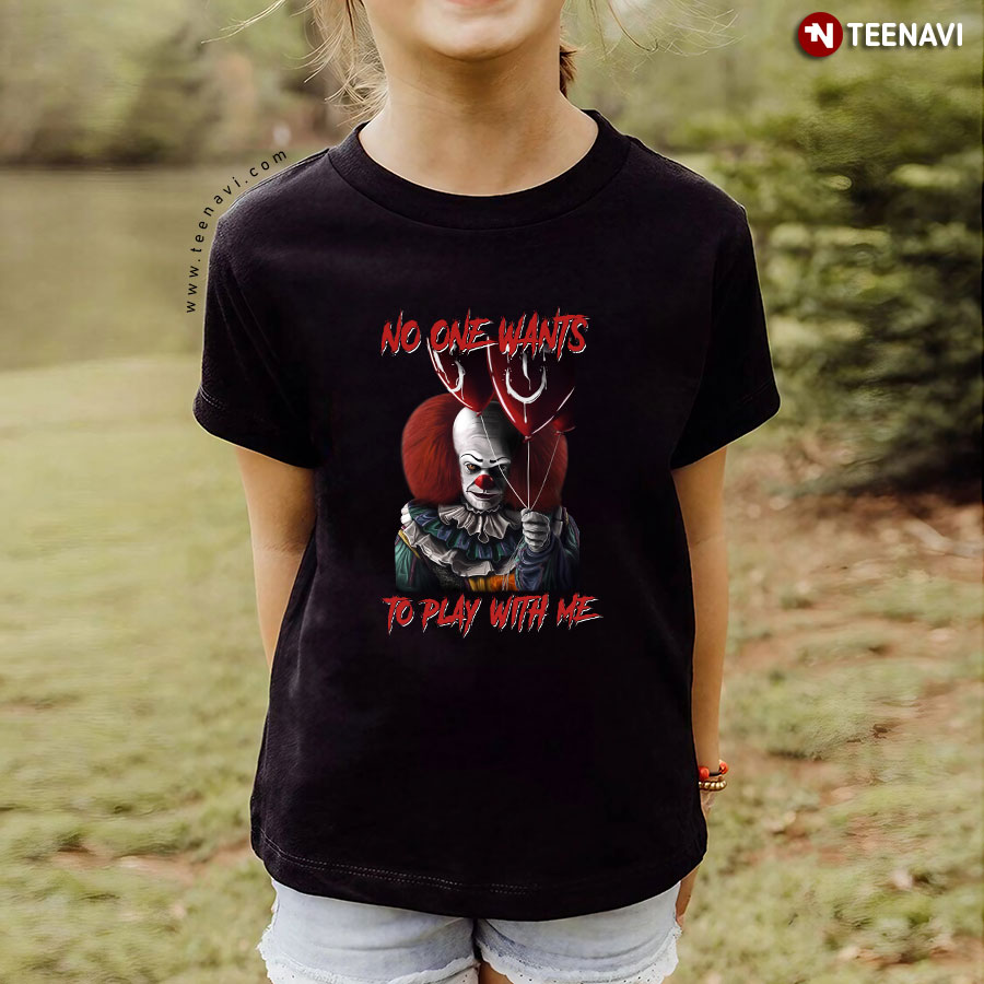IT Pennywise No One Wants To Play With Me T-Shirt