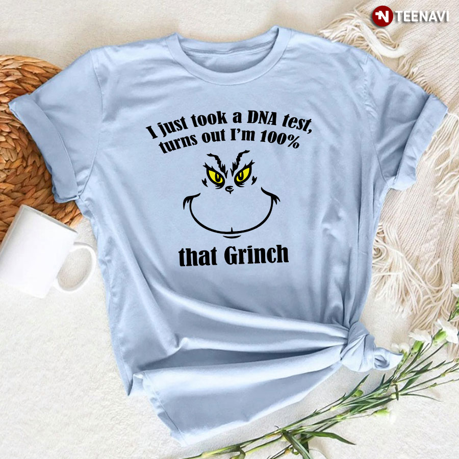 I Just Took A DNA Test Turns Out I'm 100% That Grinch T-Shirt
