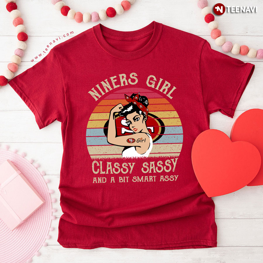 San Francisco 49ers Niners Girl Classy Sassy And A Bit Smart Assy T-Shirt