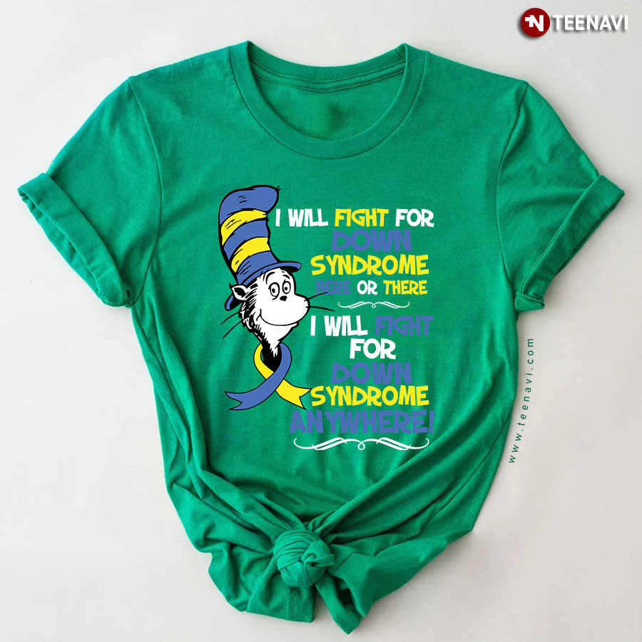 Dr. Seuss I Will Fight For Down Syndrome Here Or There I Will Fight For Down Syndrome Everywhere T-Shirt