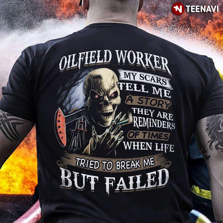 Oilfield Worker My Scars Tell Me A Story They Are Reminders Of Times When Life Tried To Break Me But Failed